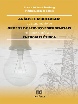 cover image of Análise e modelagem do atendimento de ordens de serviço emergenciais em concessionárias de energia elétrica